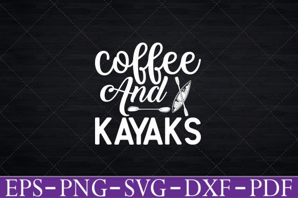 Coffee and Kayaks - Funny Kayaking Svg Graphics and Crafts