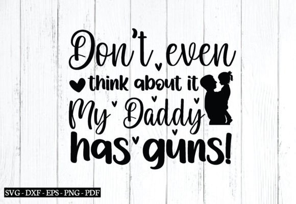 Don t Even Think About It My Daddy Has G Graphics and Crafts Review