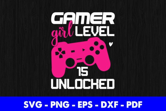 Gamer Girl Level 15 Unlocked Video Game Graphics and Crafts