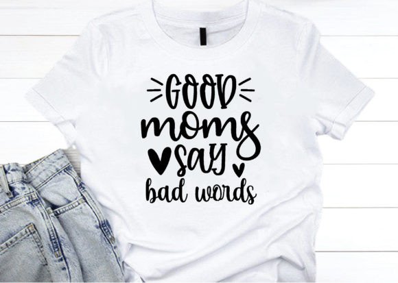Good Moms Say Bad Words Svg, Mom Svg Graphics and Crafts Review