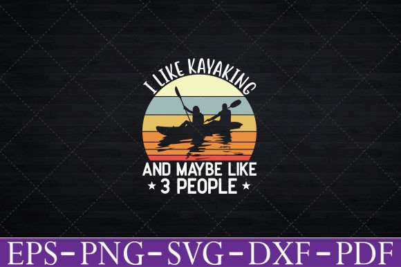 I Like Kayaking and Maybe Like 3 P Graphics and Crafts