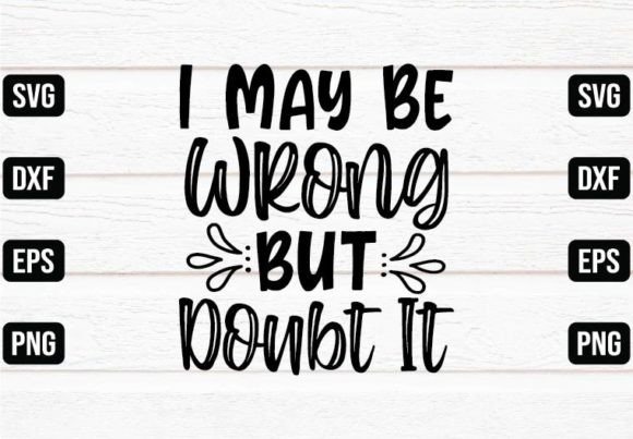 I May Be Wrong but Doubt It Graphics and Crafts Review