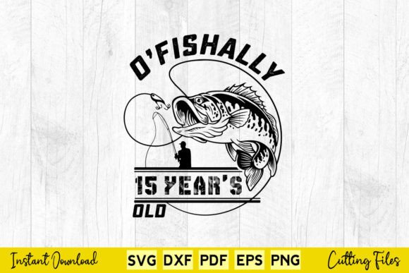 O Fishally 15 Years Old Funny Birthday Graphics and Crafts